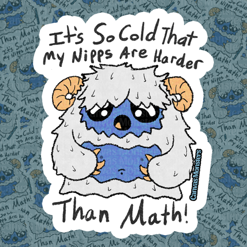 A sticker depicting a cartoon character resembling a yeti with a humorous text about it being so cold that the character's nipples are harder than math.