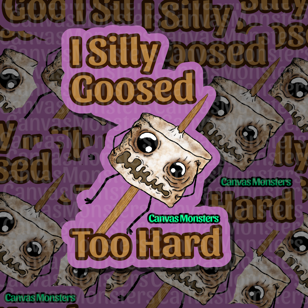 A die-cut sticker featuring a marshmallow with a stressed cartoon face on a stick, surrounded by the text 'I Silly Goosed Too Hard' on a purple background with a repeating pattern of the same design and the brand name 'Canvas Monsters'.
