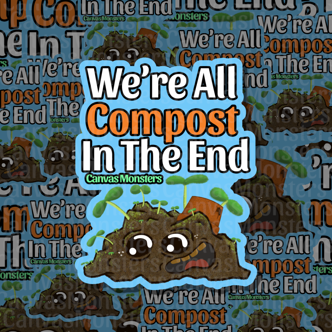 A sticker design featuring a cartoon compost pile with a happy face and green sprouts, overlaid with the text 'We're All Compost In The End' in white and orange. The design includes the 'Canvas Monsters' brand logo and is set against a repeating patterned background of the same artwork.