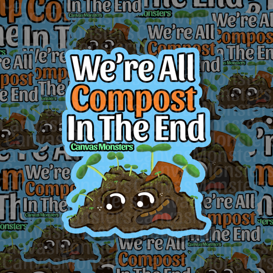 A sticker design featuring a cartoon compost pile with a happy face and green sprouts, overlaid with the text 'We're All Compost In The End' in white and orange. The design includes the 'Canvas Monsters' brand logo and is set against a repeating patterned background of the same artwork.