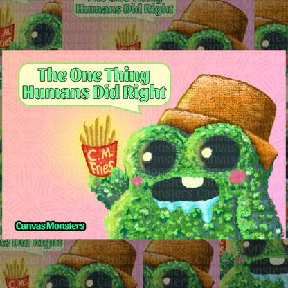 A colorful graphic print featuring a green, leaf textured cartoon monster wearing a pot for a hat and holding a red C.M. Featuring text that reads The One Thing Humans Did Right  