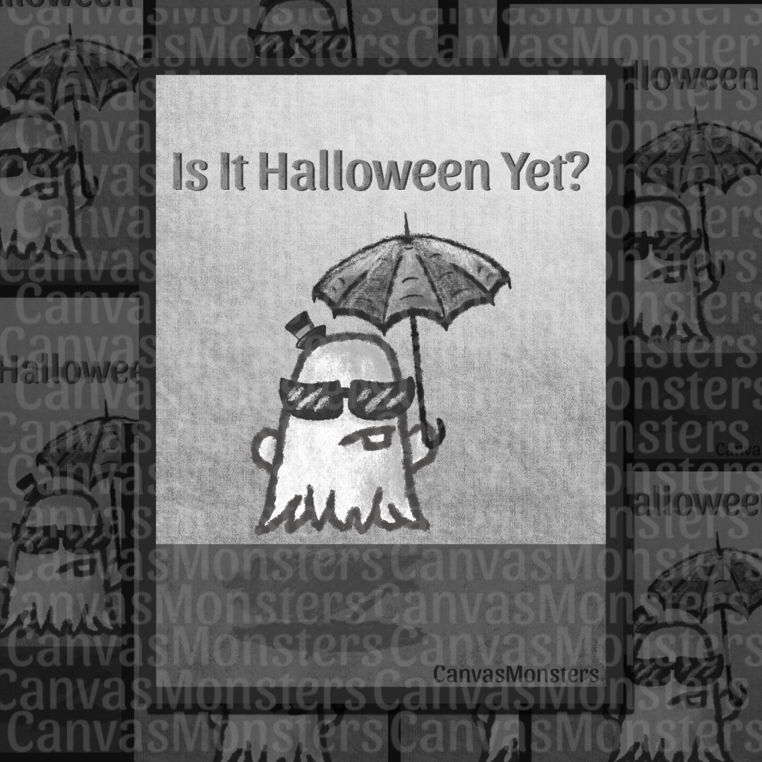 A square Halloween-themed graphic with the text 'Is It Halloween Yet?' above a simple cartoon ghost wearing sunglasses and holding an umbrella. The design is monochrome gray on white. Bottom of the image reads Canvas Monsters in branding. 