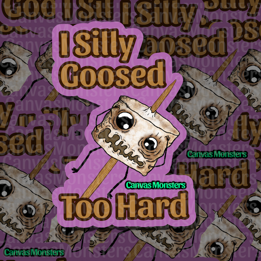 A die-cut sticker featuring a marshmallow with a stressed cartoon face on a stick, surrounded by the text 'I Silly Goosed Too Hard' on a purple background with a repeating pattern of the same design and the brand name 'Canvas Monsters'.