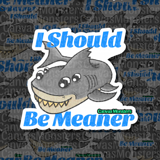 A die-cut sticker featuring a cartoon shark with the text 'I Should Be Meaner' in blue, shown against a dark patterned background with repeated watermark text.