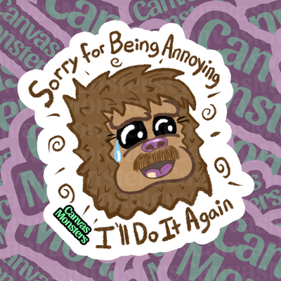 A sticker depicting a cartoon version of Freddie the Sasquatch from Canvas Monsters, with the text 'Sorry for Being Annoying I'll Do It Again'. The background features a pattern with the name 'Canvas Monsters'.