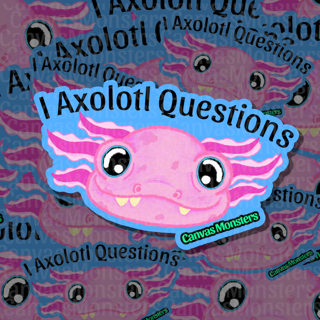 A die-cut sticker featuring a pink cartoon axolotl with black eyes and the text 'I Axolotl Questions' on a blue background, shown on a patterned backdrop with repeated 'Canvas Monsters' branding.