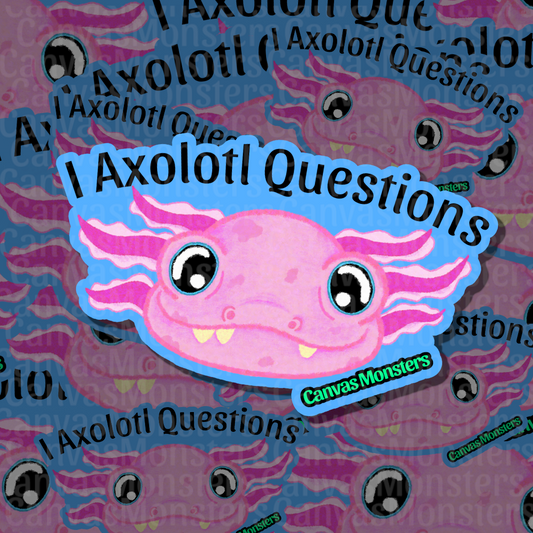 A die-cut sticker featuring a pink cartoon axolotl with black eyes and the text 'I Axolotl Questions' on a blue background, shown on a patterned backdrop with repeated 'Canvas Monsters' branding.