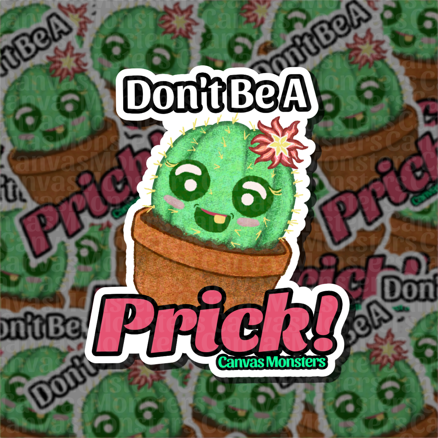 Sticker of a cartoon cactus character, surrounded by text that says "Don't Be A Prick!" on a patterned background.